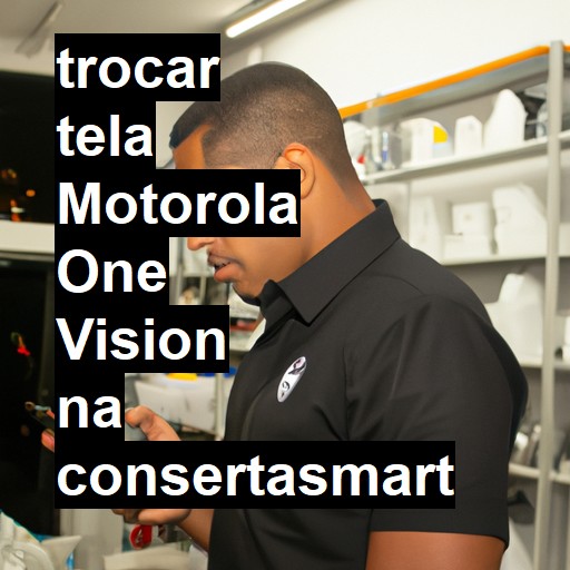 TROCAR TELA MOTOROLA ONE VISION | Veja o preço