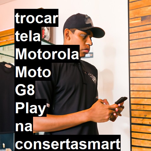 TROCAR TELA MOTOROLA MOTO G8 PLAY | Veja o preço