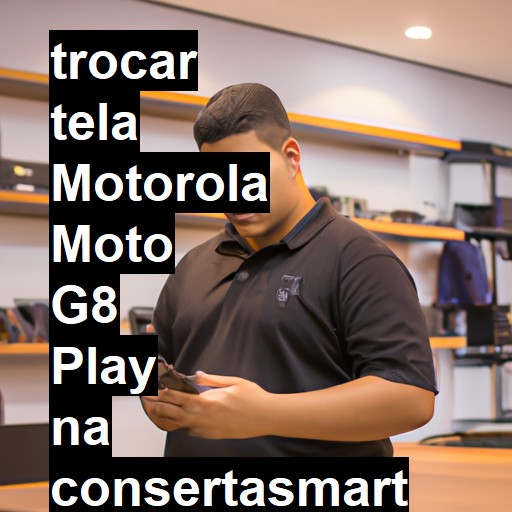 TROCAR TELA MOTOROLA MOTO G8 PLAY | Veja o preço