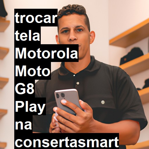 TROCAR TELA MOTOROLA MOTO G8 PLAY | Veja o preço