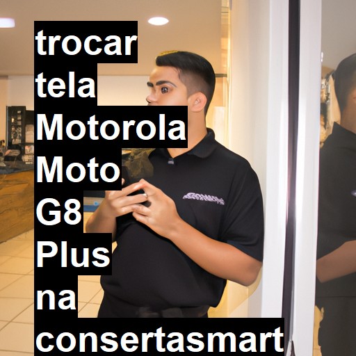 TROCAR TELA MOTOROLA MOTO G8 PLUS | Veja o preço