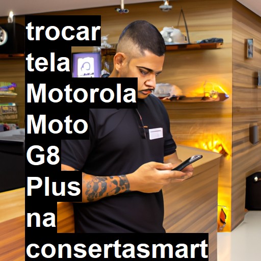 TROCAR TELA MOTOROLA MOTO G8 PLUS | Veja o preço