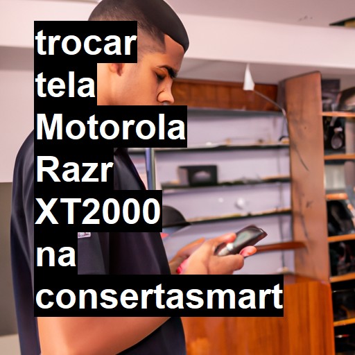 TROCAR TELA MOTOROLA RAZR XT2000 | Veja o preço