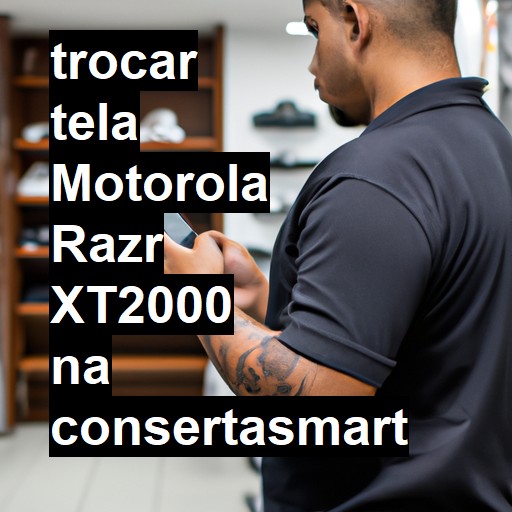 TROCAR TELA MOTOROLA RAZR XT2000 | Veja o preço