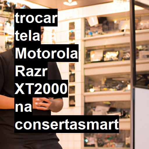 TROCAR TELA MOTOROLA RAZR XT2000 | Veja o preço