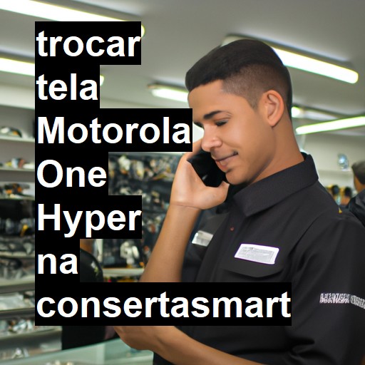 TROCAR TELA MOTOROLA ONE HYPER | Veja o preço