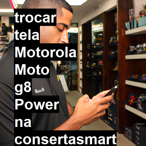 TROCAR TELA MOTOROLA MOTO G8 POWER | Veja o preço