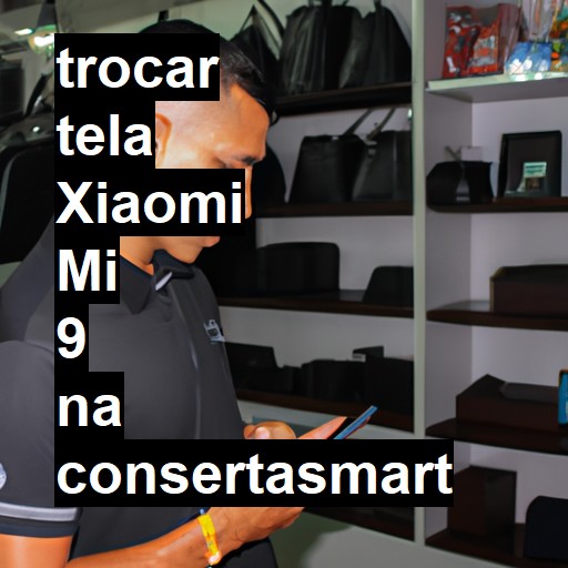 TROCAR TELA XIAOMI MI 9 | Veja o preço