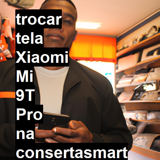 TROCAR TELA XIAOMI MI 9T PRO | Veja o preço