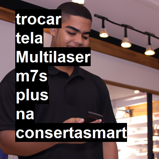 TROCAR TELA MULTILASER M7S PLUS | Veja o preço