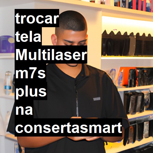 TROCAR TELA MULTILASER M7S PLUS | Veja o preço