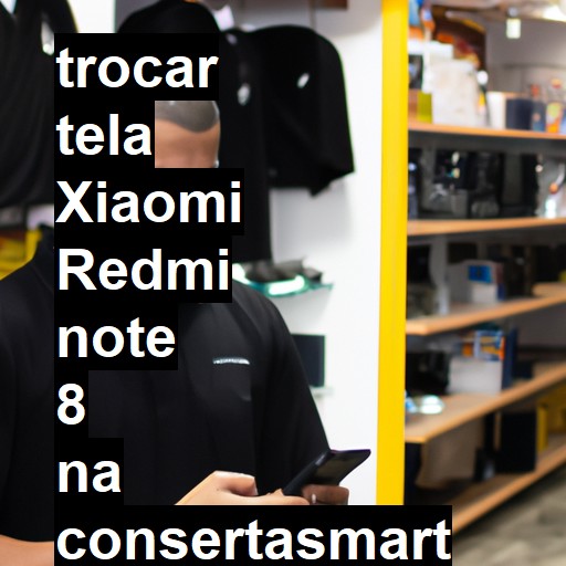 TROCAR TELA XIAOMI REDMI NOTE 8 | Veja o preço