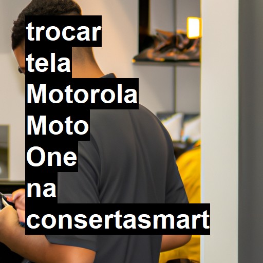 TROCAR TELA MOTOROLA MOTO ONE | Veja o preço