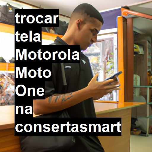 TROCAR TELA MOTOROLA MOTO ONE | Veja o preço