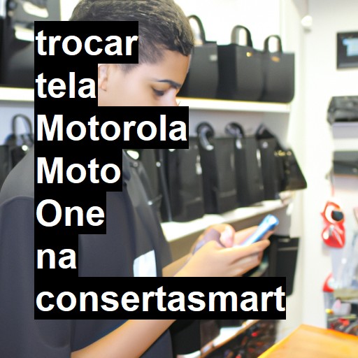 TROCAR TELA MOTOROLA MOTO ONE | Veja o preço