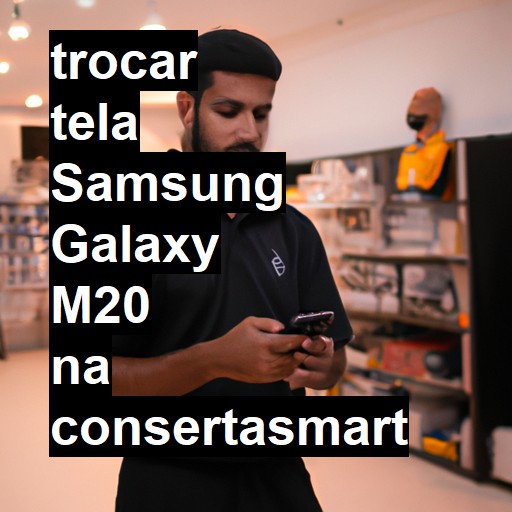 TROCAR TELA SAMSUNG GALAXY M20 | Veja o preço