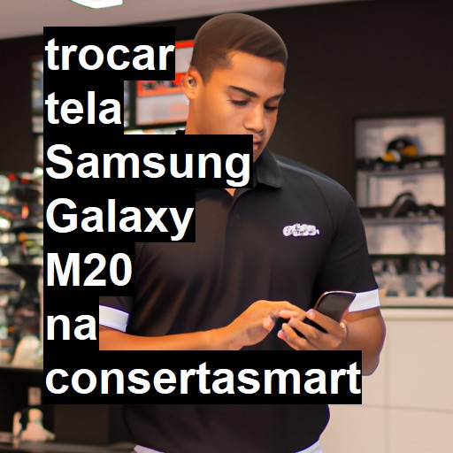 TROCAR TELA SAMSUNG GALAXY M20 | Veja o preço