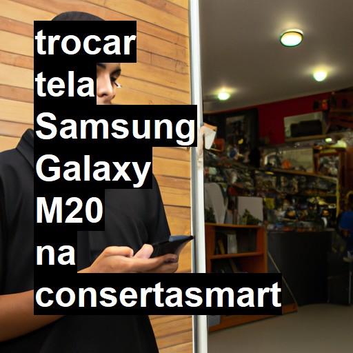 TROCAR TELA SAMSUNG GALAXY M20 | Veja o preço