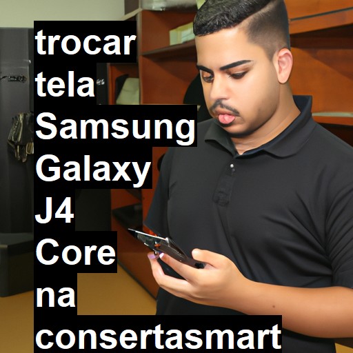 TROCAR TELA SAMSUNG GALAXY J4 CORE | Veja o preço