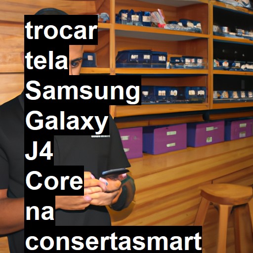 TROCAR TELA SAMSUNG GALAXY J4 CORE | Veja o preço