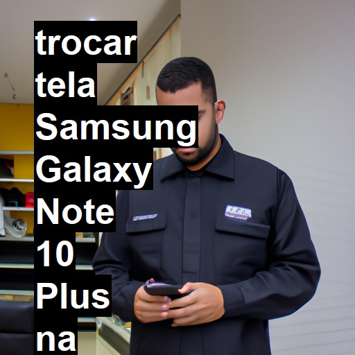 TROCAR TELA SAMSUNG GALAXY NOTE 10 PLUS | Veja o preço