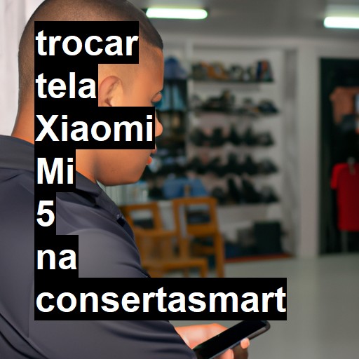 TROCAR TELA XIAOMI MI 5 | Veja o preço