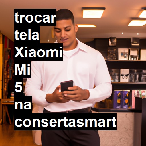 TROCAR TELA XIAOMI MI 5 | Veja o preço