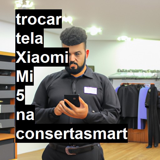 TROCAR TELA XIAOMI MI 5 | Veja o preço