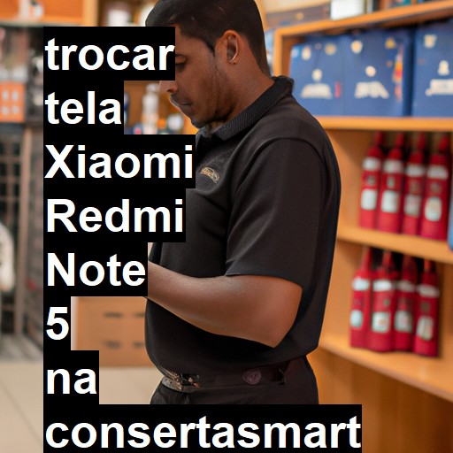 TROCAR TELA XIAOMI REDMI NOTE 5 | Veja o preço