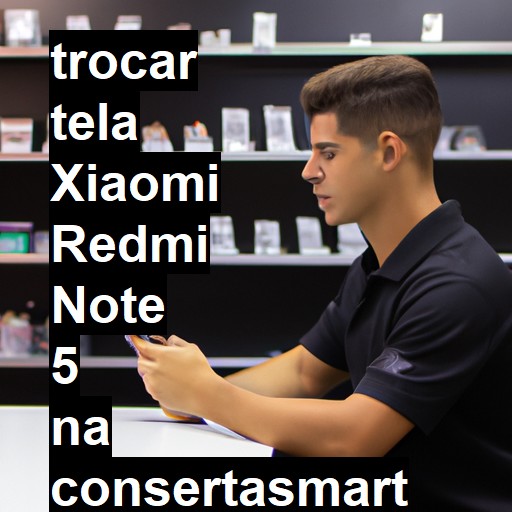 TROCAR TELA XIAOMI REDMI NOTE 5 | Veja o preço