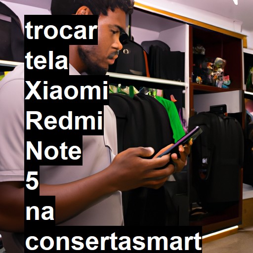 TROCAR TELA XIAOMI REDMI NOTE 5 | Veja o preço