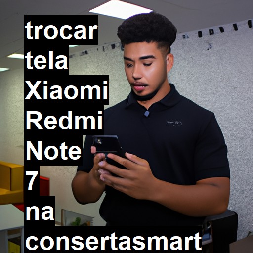 TROCAR TELA XIAOMI REDMI NOTE 7 | Veja o preço