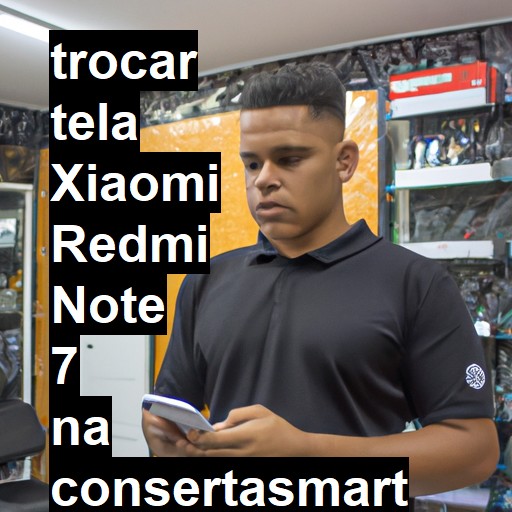 TROCAR TELA XIAOMI REDMI NOTE 7 | Veja o preço