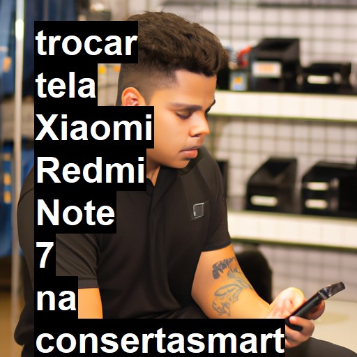 TROCAR TELA XIAOMI REDMI NOTE 7 | Veja o preço