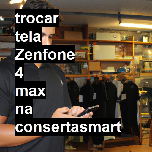 TROCAR TELA ZENFONE 4 MAX | Veja o preço