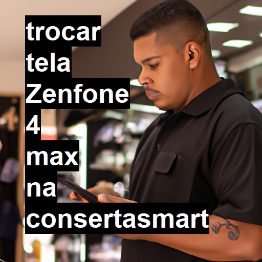 TROCAR TELA ZENFONE 4 MAX | Veja o preço