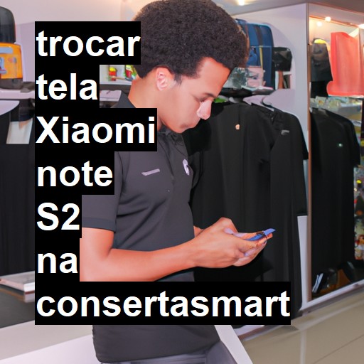 TROCAR TELA XIAOMI NOTE S2 | Veja o preço