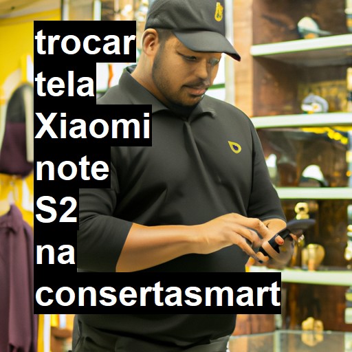 TROCAR TELA XIAOMI NOTE S2 | Veja o preço