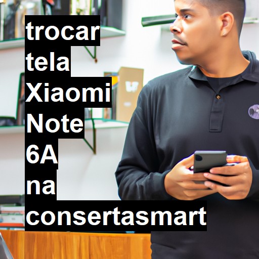 TROCAR TELA XIAOMI NOTE 6A | Veja o preço