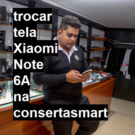 TROCAR TELA XIAOMI NOTE 6A | Veja o preço