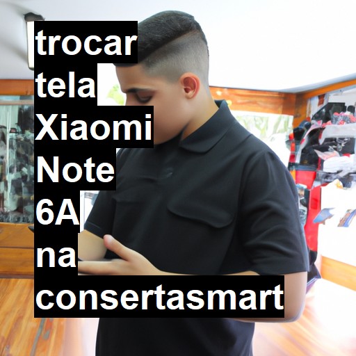 TROCAR TELA XIAOMI NOTE 6A | Veja o preço