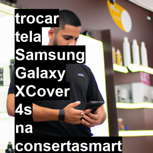 TROCAR TELA SAMSUNG GALAXY XCOVER 4S | Veja o preço