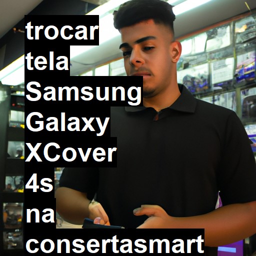 TROCAR TELA SAMSUNG GALAXY XCOVER 4S | Veja o preço