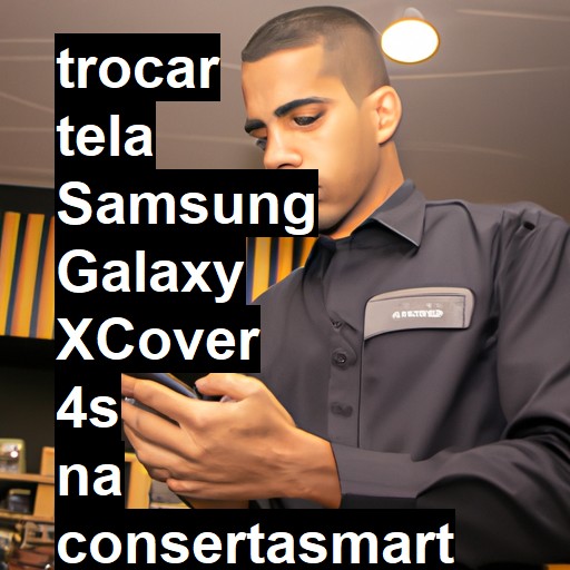 TROCAR TELA SAMSUNG GALAXY XCOVER 4S | Veja o preço