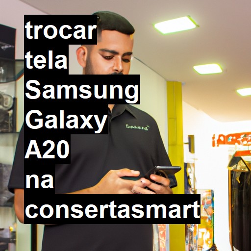 TROCAR TELA SAMSUNG GALAXY A20 | Veja o preço