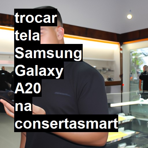 TROCAR TELA SAMSUNG GALAXY A20 | Veja o preço