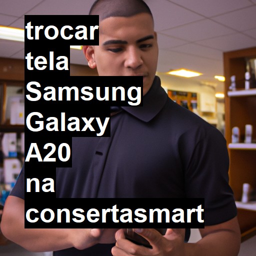 TROCAR TELA SAMSUNG GALAXY A20 | Veja o preço