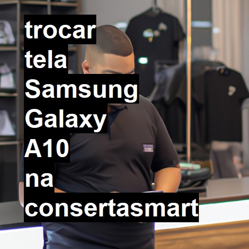 TROCAR TELA SAMSUNG GALAXY A10 | Veja o preço