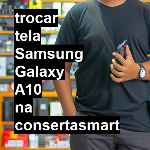 TROCAR TELA SAMSUNG GALAXY A10 | Veja o preço