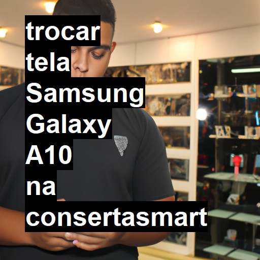 TROCAR TELA SAMSUNG GALAXY A10 | Veja o preço